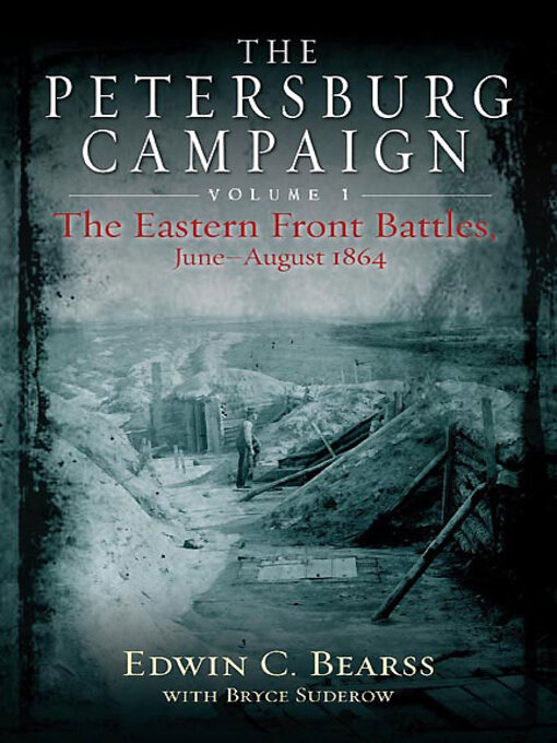 Title details for The Petersburg Campaign by Edwin C. Bearss - Available